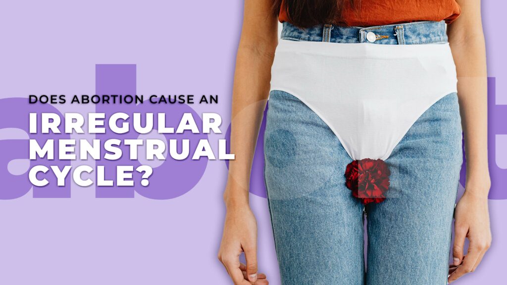 Does abortion cause an irregular menstrual cycle
