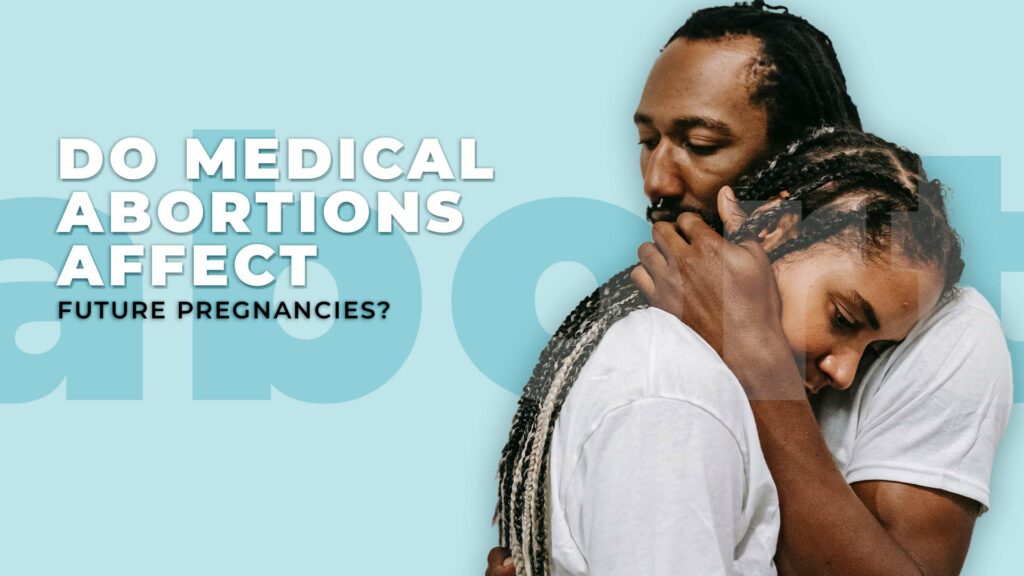 4. Do medical abortions affect future pregnancies