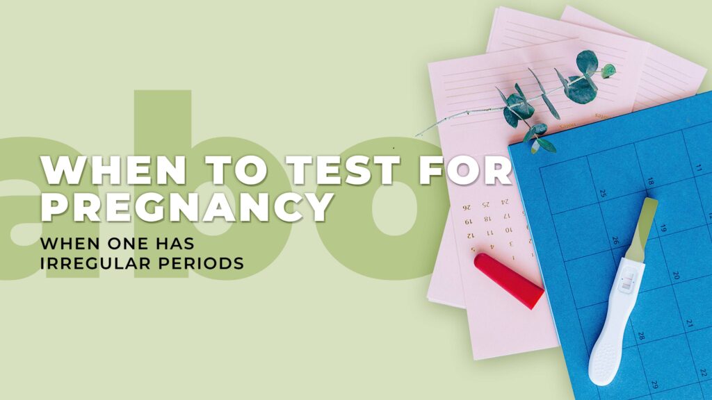 When to test for pregnancy when one has irregular periods@2x