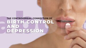 The Controversial Connection of Birth Control and Depression