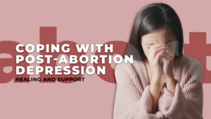 Coping with Post-Abortion Depression Healing and Support