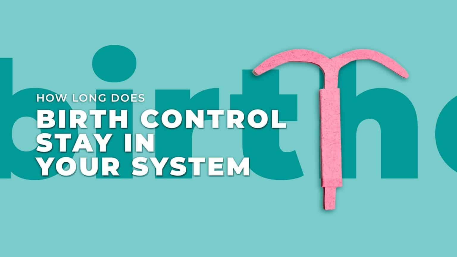 How Long Does Birth Control Stay In Your System 9996