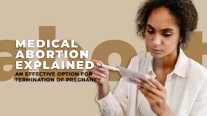 Medical Abortion Explained An Effective Option for Termination of Pregnancy